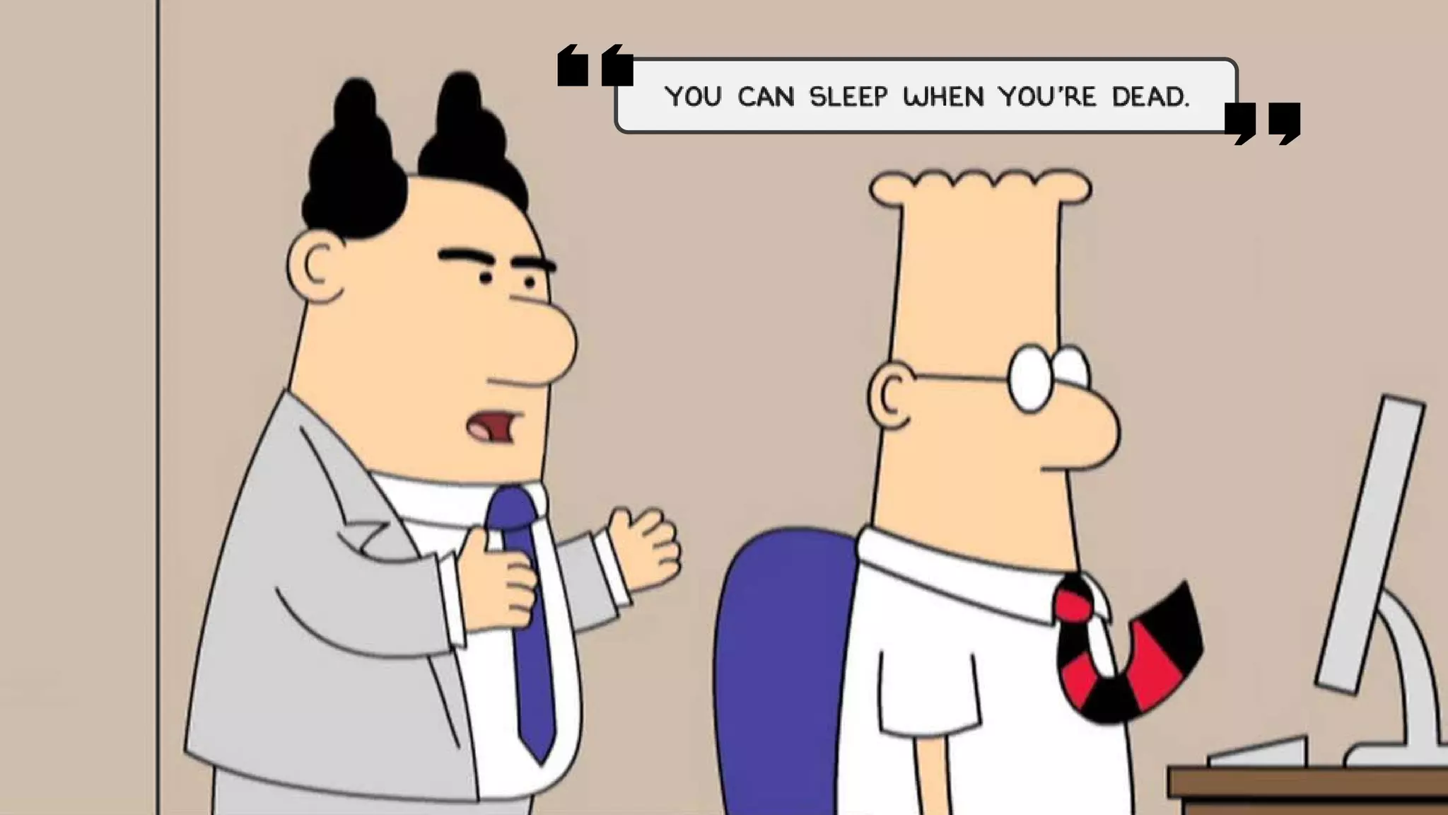 You can sleep when you’re dead
 