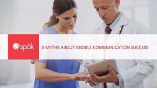5 MYTHS ABOUT MOBILE COMMUNICATION SUCCESS
 