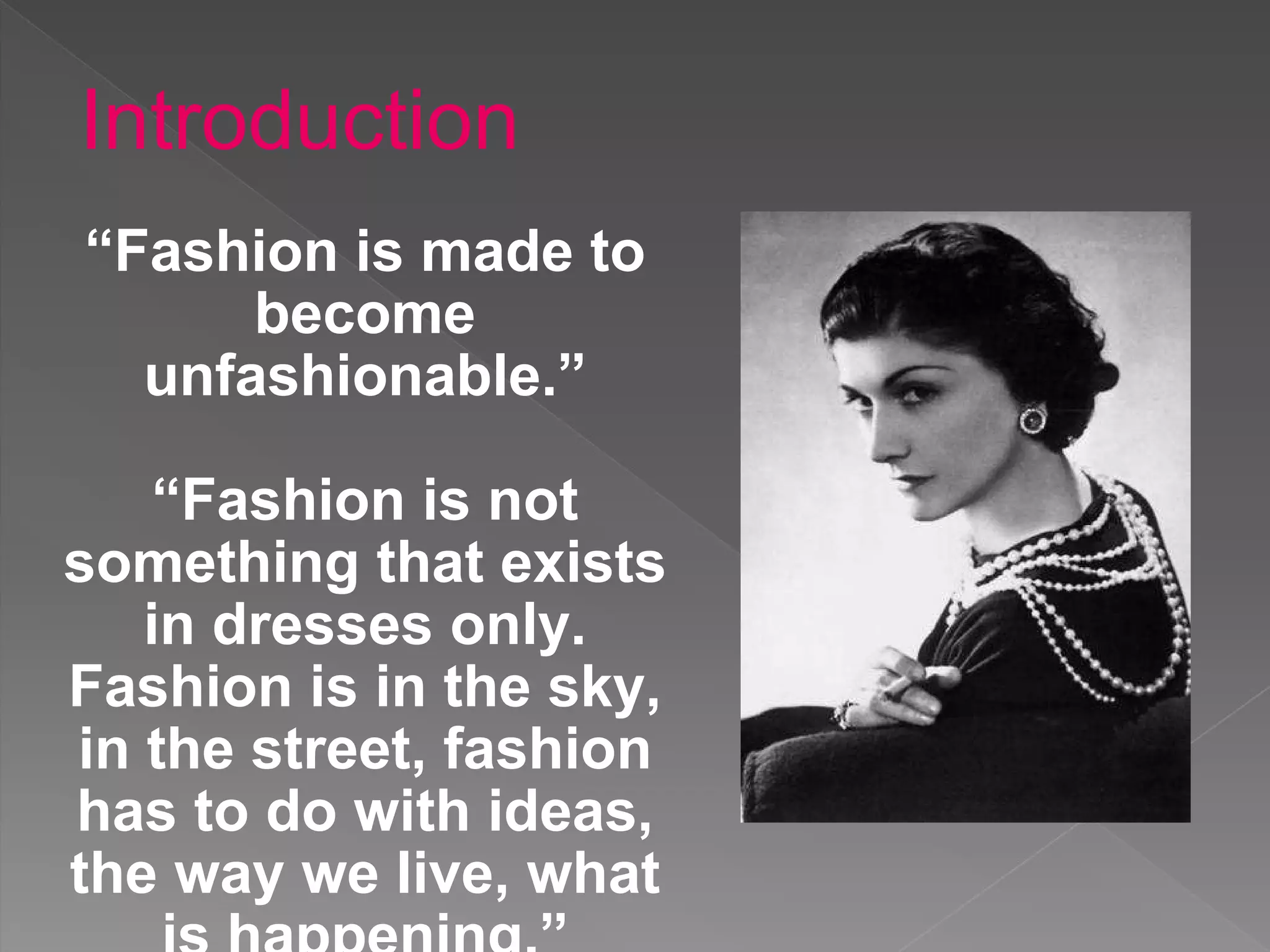 fashion is not something that exists in dresses only Fashion is in the Sky - Coco Chanel Quote