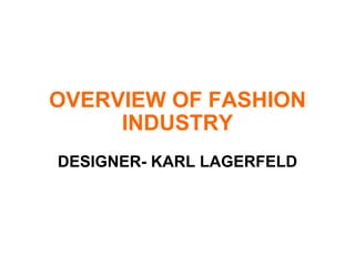 OVERVIEW OF FASHION INDUSTRY DESIGNER- KARL LAGERFELD 
