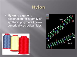 Nylon  is a generic designation for a family of synthetic polymers known generically as polyamides. 