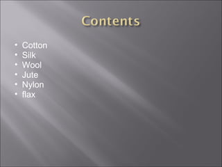 Cotton  Silk  Wool  Jute  Nylon  flax 