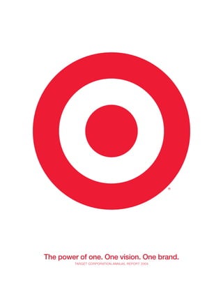 The power of one. One vision. One brand.
         TARGET CORPORATION ANNUAL REPORT 2004
 