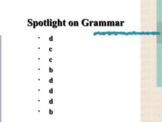Spotlight on Grammar d c c b d d d b 