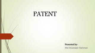 PATENT
Presented by-
Md Muktadir Rahman
 