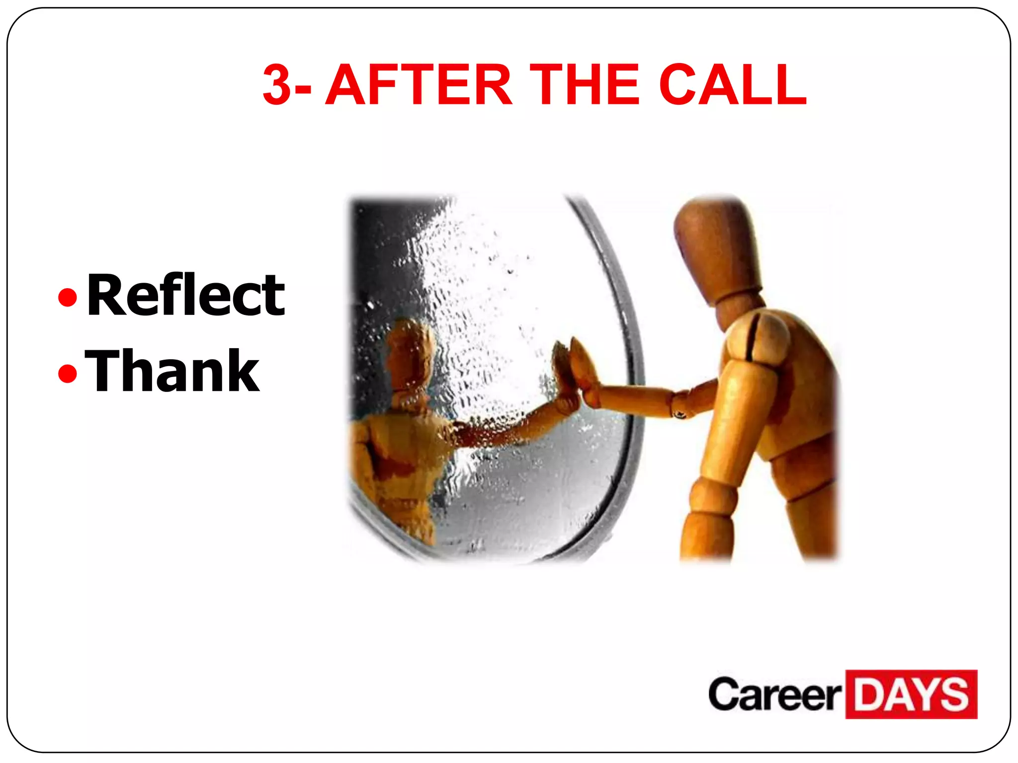 3- AFTER THE CALL

 Reflect
 Thank

 