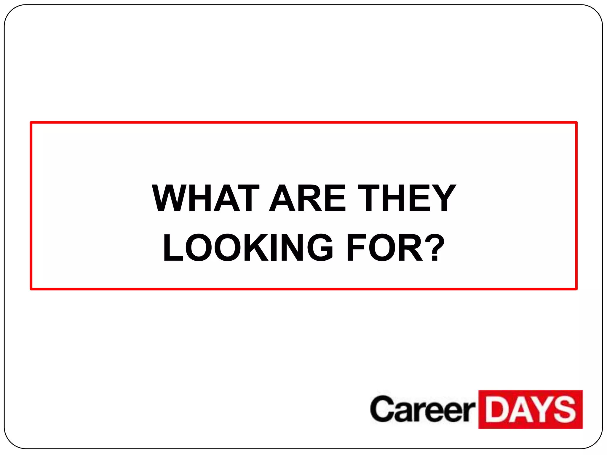 WHAT ARE THEY
LOOKING FOR?

 