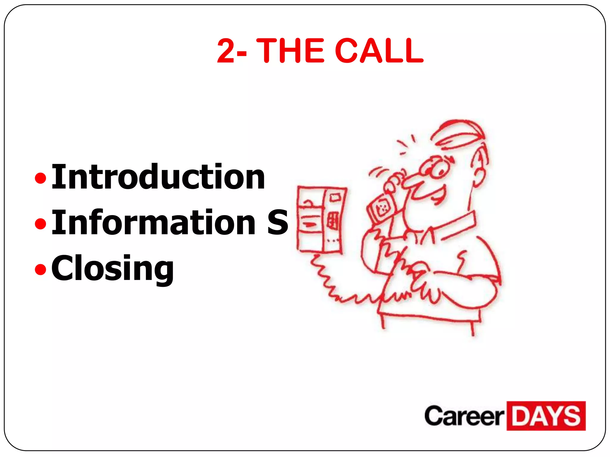 2- THE CALL

 Introduction
 Information Sharing

 Closing

 