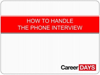 HOW TO HANDLE
THE PHONE INTERVIEW

 