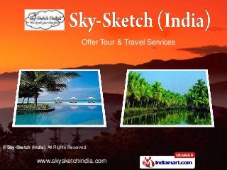 Offer Tour & Travel Services




© Sky-Sketch (India), All Rights Reserved


                www.skysketchindia.com
 