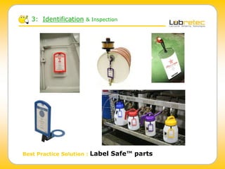 3: Identification & Inspection
Best Practice Solution : Label Safe™ parts
 