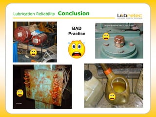 BAD
Practice
Lubrication Reliability Conclusion
 