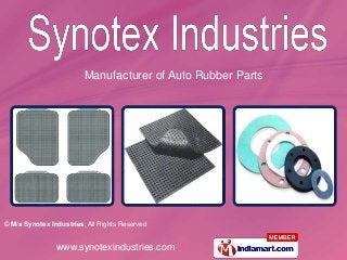 © M/s Synotex Industries, All Rights Reserved
www.synotexindustries.com
Manufacturer of Auto Rubber Parts
 