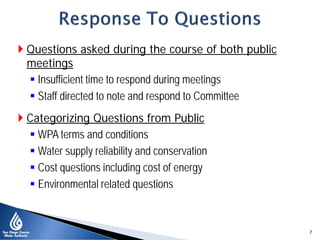  Questions asked during the course of both public
  meetings
   Insufficient time to respond during meetings
   Staff d...