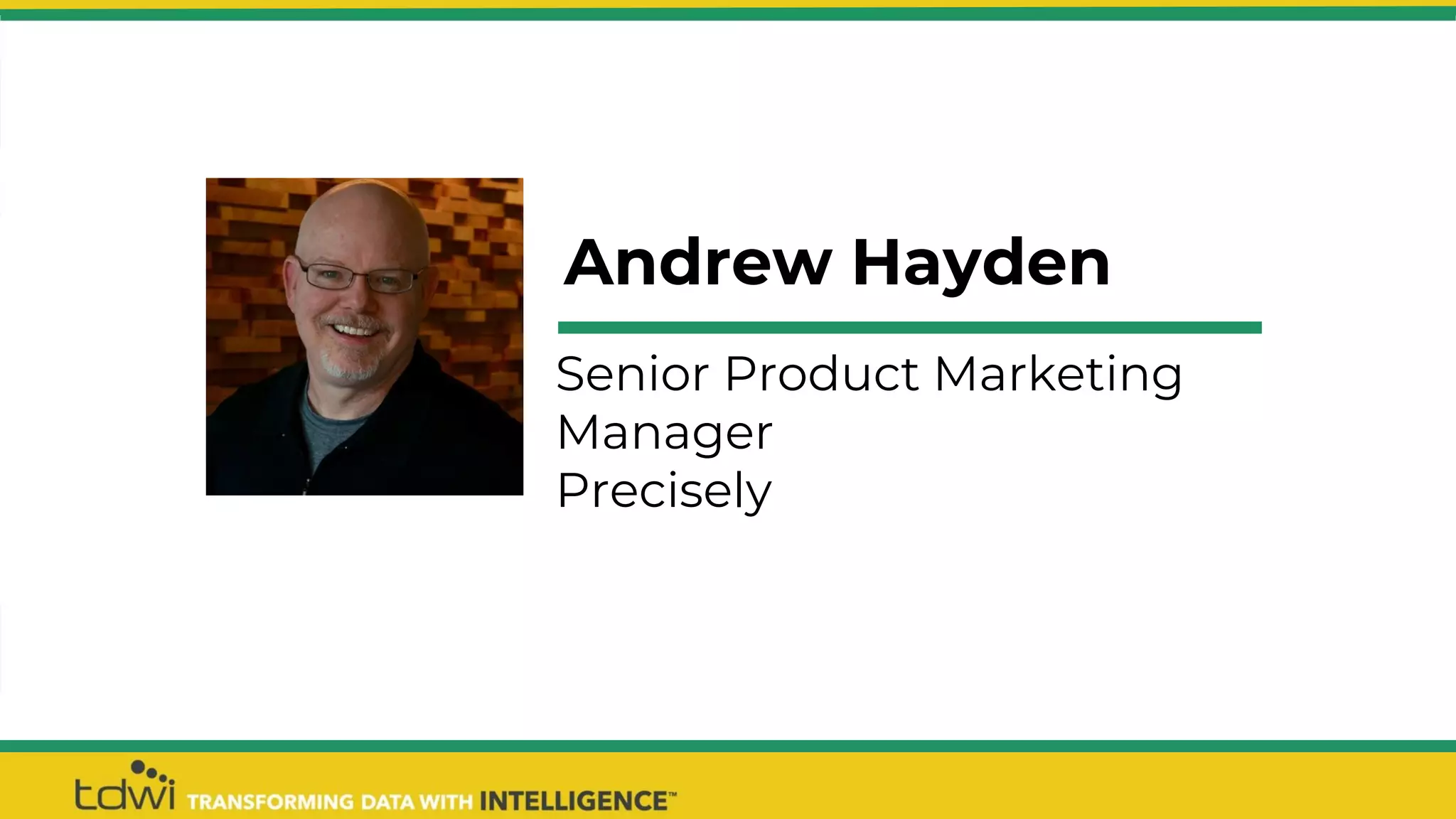 Andrew Hayden
Senior Product Marketing
Manager
Precisely
 
