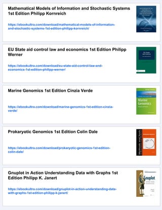 Mathematical Models of Information and Stochastic Systems
1st Edition Philipp Kornreich
https://ebookultra.com/download/mathematical-models-of-information-
and-stochastic-systems-1st-edition-philipp-kornreich/
EU State aid control law and economics 1st Edition Philipp
Werner
https://ebookultra.com/download/eu-state-aid-control-law-and-
economics-1st-edition-philipp-werner/
Marine Genomics 1st Edition Cinzia Verde
https://ebookultra.com/download/marine-genomics-1st-edition-cinzia-
verde/
Prokaryotic Genomics 1st Edition Colin Dale
https://ebookultra.com/download/prokaryotic-genomics-1st-edition-
colin-dale/
Gnuplot in Action Understanding Data with Graphs 1st
Edition Philipp K. Janert
https://ebookultra.com/download/gnuplot-in-action-understanding-data-
with-graphs-1st-edition-philipp-k-janert/
 