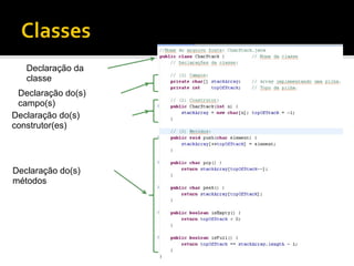 Declaração da classe Declaração do(s) campo(s) Declaração do(s) construtor(es) Declaração do(s) métodos 