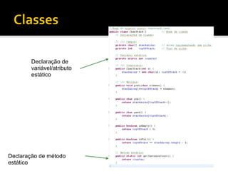 Declaração de variável/atributo estático Declaração de método estático 