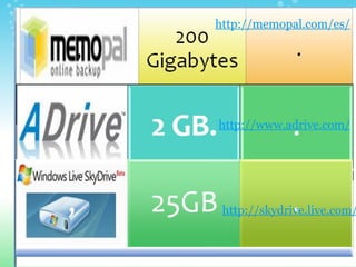 http://memopal.com/es/ http://www.adrive.com/ http://skydrive.live.com/ 