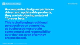 #TECHVISION2020
Technology Vision 2020 | accenture.com/technologyvision
The Dilemma of Smart Things
5
As companies design ...
