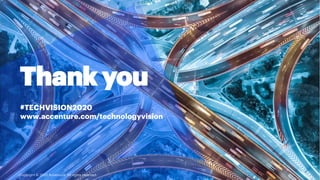 Copyright © 2020 Accenture. All rights reserved.
Thank you
#TECHVISION2020
www.accenture.com/technologyvision
 