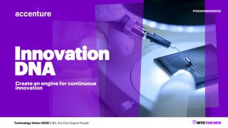 Innovation
DNA
Create an engine for continuous
innovation
#TECHVISION2020
Technology Vision 2020 | We, the Post-Digital People
 
