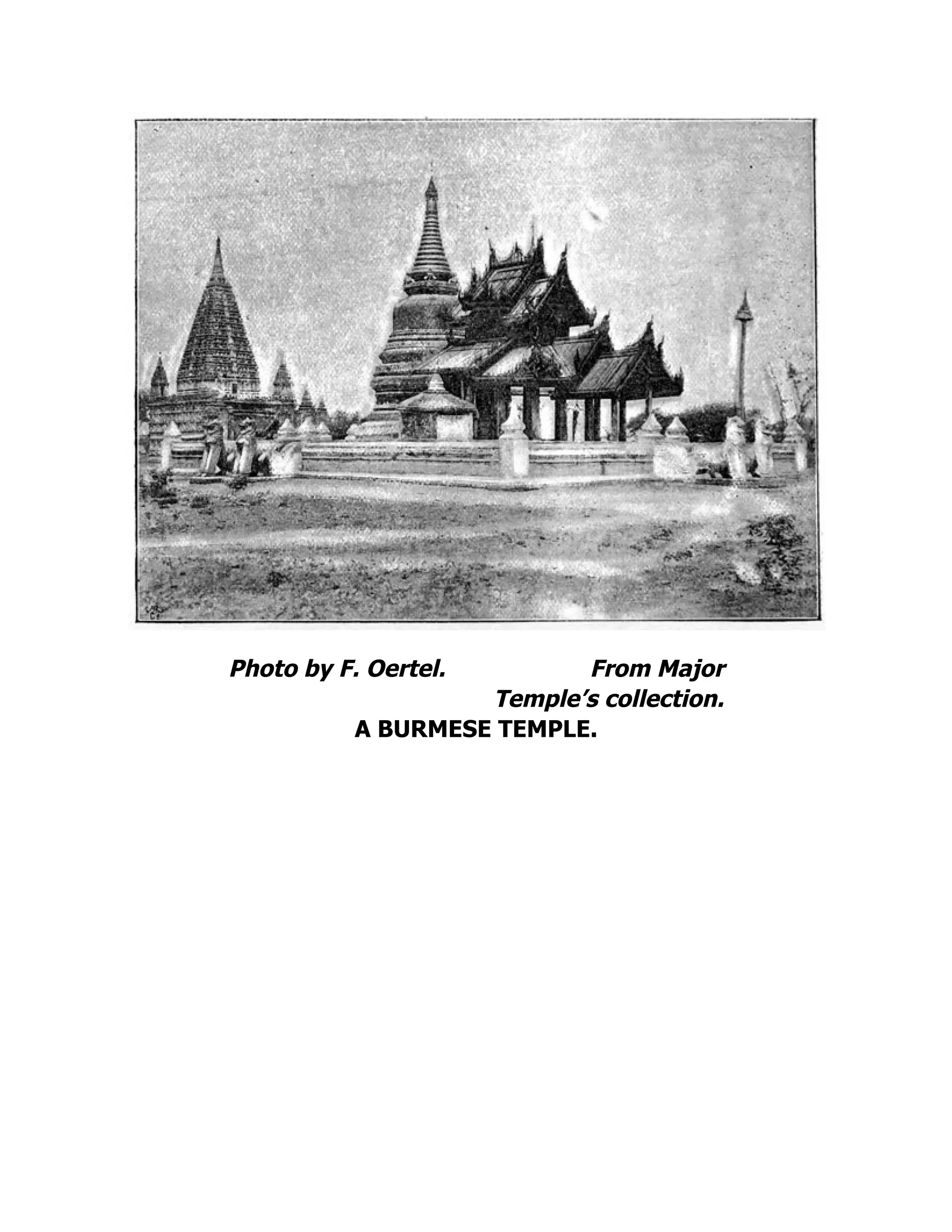 Photo by F. Oertel. From Major
Temple’s collection.
A BURMESE TEMPLE.
 