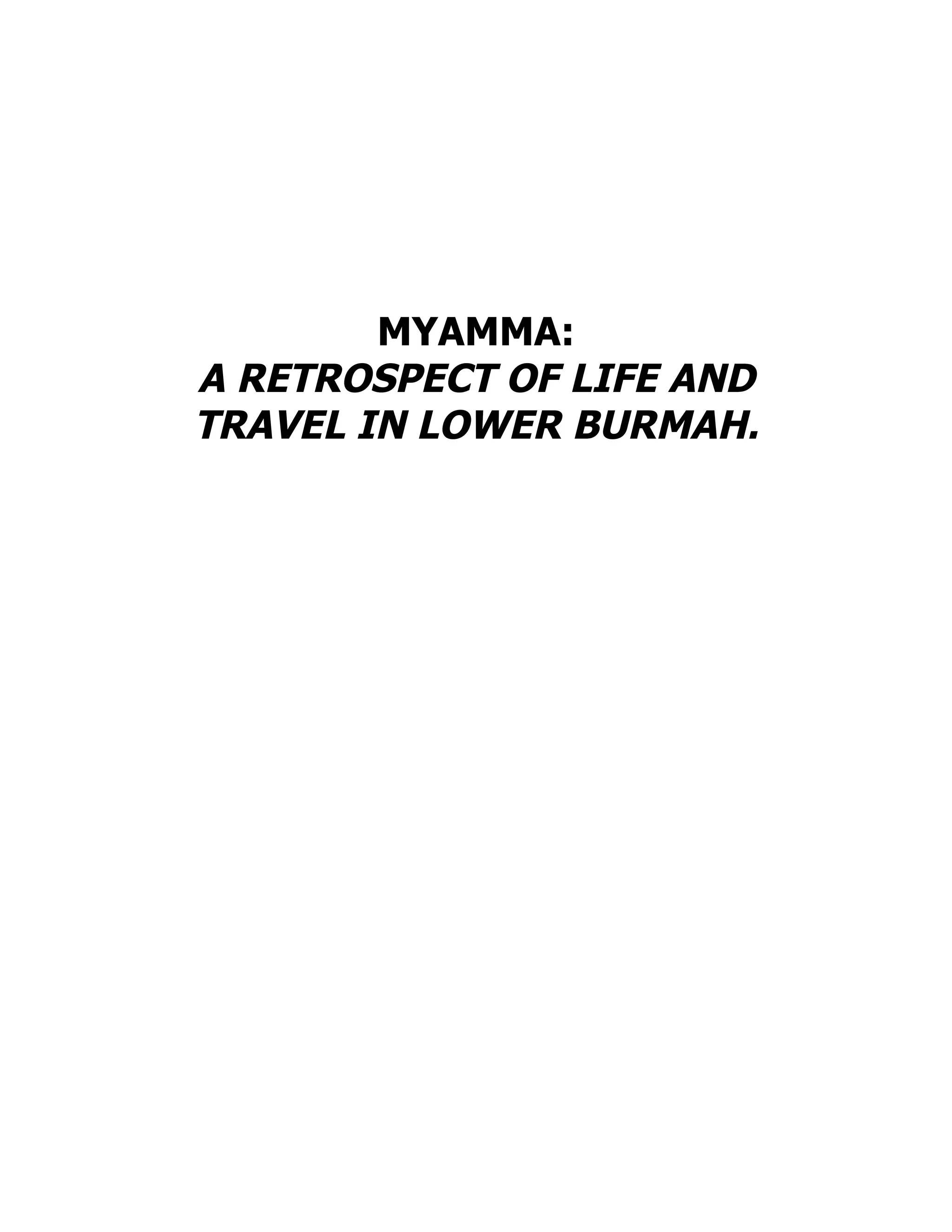 MYAMMA:
A RETROSPECT OF LIFE AND
TRAVEL IN LOWER BURMAH.
 