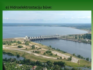 e) Hidroelektrostaciju būve: 
 