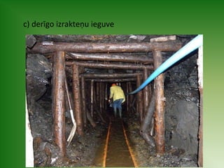 c) derīgo izrakteņu ieguve 
 