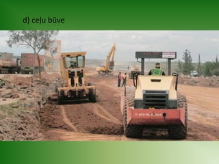 d) ceļu būve 
 