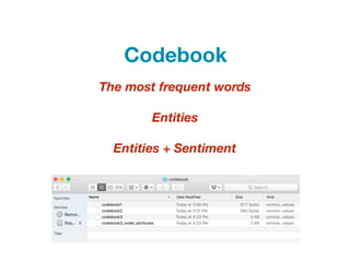 The most frequent words
Entities
Entities + Sentiment
Codebook
 