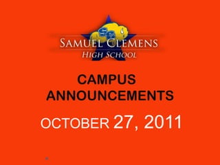 CAMPUS
ANNOUNCEMENTS

OCTOBER 27,   2011
 