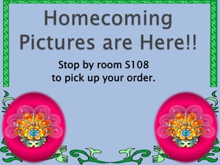 Stop by room S108
to pick up your order.
 