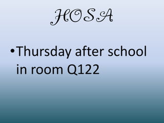 HOSA
•Thursday after school
 in room Q122
 
