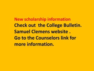 New scholarship information
Check out the College Bulletin.
Samuel Clemens website .
Go to the Counselors link for
more information.
 