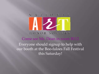 Come see Ms. Dean in room B112
 Everyone should signup to help with
our booth at the Boo-faloes Fall Festival
             this Saturday!
 