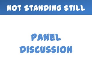 Not Standing Still


    Panel
  Discussion
 
