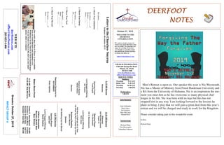 DEERFOOTDEERFOOTDEERFOOTDEERFOOT
NOTESNOTESNOTESNOTES
October 27, 2019
GreetersOctober27,2019
IMPACTGROUP4
WELCOME TO THE
DEERFOOT
CONGREGATION
We want to extend a warm wel-
come to any guests that have come
our way today. We hope that you
enjoy our worship. If you have
any thoughts or questions about
any part of our services, feel free
to contact the elders at:
elders@deerfootcoc.com
CHURCH INFORMATION
5348 Old Springville Road
Pinson, AL 35126
205-833-1400
www.deerfootcoc.com
office@deerfootcoc.com
SERVICE TIMES
Sundays:
Worship 8:15 AM
Bible Class 9:30 AM
Worship 10:30 AM
Worship 5:00 PM
Wednesdays:
7:00 PM
SHEPHERDS
John Gallagher
Rick Glass
Sol Godwin
Skip McCurry
Darnell Self
MINISTERS
Richard Harp
Tim Shoemaker
Johnathan Johnson
LetterstotheChurches-Smyrna
Scripture:Revelation2:8-11
Revelation___:___-___
1.IKnowYourTribulation.
Revelation___:___C
Matthew___:___-___
James___:___
2.IKnowYourEnemy
Revelation___:___A
Job___:___-___
3.IKnowYourNeed
Revelation___:___B
James___:___-___
Job___:___-___
4.IKnowYourReward
Revelation___:___C
James___:___
10:30AMService
Welcome
932/933HolyGround
Psalm19
OpeningPrayer
TimShoemaker
330InRemembrance
LordSupper/Offering
RickGlass
449NoneofSelfandAllofThee
755WhentheRollisCalledUpYonder
ScriptureReading
DarrelMitchell
Sermon
454NothingbuttheBlood
————————————————————
5:00PMService
OpeningPrayer
JackSelf
Lord’sSupper/Offering
DavidSkelton
DOMforNovember
Maynard,McGill,Neal
BusDrivers
October27SteveMaynard332-0981
November3JamesMorris515-5644
November10RickGlass639-7111
November17ButchKey790-3396
WEBSITE
deerfootcoc.com
office@deerfootcoc.com
205-833-1400
8:15AMService
Welcome
OpeningPrayer
YoshiSugita
LordSupper/Offering
SolGodwin
ScriptureReading
RandyWilson
Sermon
BaptismalGarmentsfor
NOVEMBER
RobinSpitzley
EldersDownFront
8:15AMDarnellSelf
10:30AMSkipMcCurry
Ourweeklyshow,Plant&Water,isnowavailable.
YoucanwatchRichardandJohnathanevery
WednesdayonourChurchofChristFacebookpage.
Youcanwatchorlistentotheshowonyoursmart
phone,tablet,orcomputer.
Men’s Retreat is upon us. Our speaker this year is Nic Weymouth.
Nic has a Master of Ministry from Freed Hardeman University and
a BA from the University of Alabama. Nic is an inspiration the mo-
ment you meet him as he has overcome so many physical chal-
lenges in his life. Nic was born with no legs but this has not
stopped him in any way. I am looking forward to the lessons he
plans to bring. I pray that we will gain a great deal from this year’s
retreat and we will be charged and ready to work for the Kingdom.
Please consider taking part in this wonderful event.
In Him,
Richard Harp
 