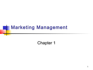 1
Marketing Management
Chapter 1
 