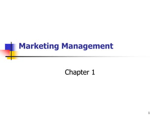 1
Marketing Management
Chapter 1
 