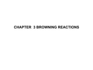 CHAPTER 3 BROWNING REACTIONS
 