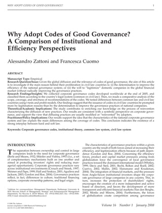WHY ADOPT CODES OF GOOD GOVERNANCE?                                                                                                              1




Why Adopt Codes of Good Governance?
A Comparison of Institutional and
Efﬁciency Perspectives
Alessandro Zattoni and Francesca Cuomo

ABSTRACT

Manuscript Type: Empirical
Research Question/Issue: Given the global diffusion and the relevance of codes of good governance, the aim of this article
is to investigate if the main reason behind their proliferation in civil law countries is: (i) the determination to improve the
efﬁciency of the national governance system; or (ii) the will to “legitimize” domestic companies in the global ﬁnancial
market without radically improving the governance practices.
Research Findings/Insights: We collected corporate governance codes developed worldwide at the end of 2005, and
classiﬁed them according to the country’s legal system (common or civil law). Then, we made a comparative analysis of the
scope, coverage, and strictness of recommendations of the codes. We tested differences between common law and civil law
countries using t-tests and probit models. Our ﬁndings suggest that the issuance of codes in civil law countries be prompted
more by legitimation reasons than by the determination to improve the governance practices of national companies.
Theoretical/Academic Implications: The study contributes to enriching our knowledge on the process of reinvention
characterizing the diffusion of new practices. Our results are consistent with a symbolic perspective on corporate gover-
nance, and support the view that diffusing practices are usually modiﬁed or “reinvented” by adopters.
Practitioner/Policy Implications: Our results support the idea that the characteristics of the national corporate governance
system and law explain the main differences among the coverage of codes. This conclusion indicates the existence of a
strong interplay between hard and soft law.

Keywords: Corporate governance codes, institutional theory, common law system, civil law system




INTRODUCTION                                                                           The characteristics of governance practices within a given
                                                                                    country are the result of both forces aimed at increasing their

T    he separation between ownership and control in large
     companies leads to the need for corporate governance
(Berle and Means, 1932; Shleifer and Vishny, 1997) (i.e., a set
                                                                                    efﬁciency, and legitimization effects because of path depen-
                                                                                    dence (Gordon and Roe, 2004). Concerning the efﬁciency
                                                                                    forces, product and capital market pressures arising from
of complementary mechanisms built on one another and                                globalization force the convergence of local governance
aimed at protecting investors’ rights and reducing man-                             practices toward the dominant international model (Whitley,
agerial opportunism). Corporate governance practices vary                           1999; Davis and Steil, 2001; Becht, Bolton and Roell, 2002;
across institutional environments (Crouch and Streek, 1997;                         Cuervo, 2002; Mallin, 2002; Hansmann and Kraakman,
Weimer and Pape, 1999; Hall and Soskice, 2001; Aguilera and                         2004). The integration of ﬁnancial markets, and the pressure
Jackson, 2003; Gordon and Roe, 2004). Governance practices                          from Anglo-Saxon institutional investors shape the corpo-
reﬂect, in fact, differences in culture, traditional ﬁnancing                       rate governance of large companies in any country. This, in
options, corporate ownership patterns, and legal origin.                            turn, increases the protection of shareholders’ rights,
                                                                                    encourages the creation of a more independent and active
                                                                                    board of directors, and favors the development of more
*Address for correspondence: Management Department, Parthenope University &         transparent and efﬁcient ﬁnancial markets (Van den Berghe,
SDA Bocconi School of Management, Strategic and Entrepreneurial Management
Department, Via Bocconi 8, 20136 Milano. Tel: +39-02-5836-2527; Fax: +39-02-5836-   2002; Monks and Minow, 2004). Furthermore, the forces
2530; E-mail: alessandro.zattoni@unibocconi.it                                      of globalization create competition among governance

© 2008 The Authors
Journal compilation © 2008 Blackwell Publishing Ltd                                                 Volume 16       Number 1       January 2008
doi:10.1111/j.1467-8683.2008.00661.x
 