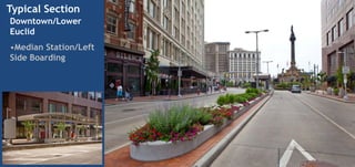 Typical Section
Downtown/Lower
Euclid
•Median Station/Left
Side Boarding
 