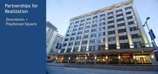 Partnerships for
Realization
Downtown +
Playhouse Square
 