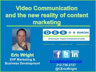 SVP Marketing &
Business Development

Ericw@dssimon.com
212.736.2727
@CEricWright

 