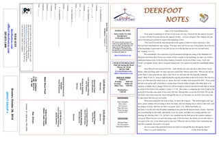 October 28, 2018
GreetersOctober28,2018
IMPACTGROUP4
DEERFOOTDEERFOOTDEERFOOTDEERFOOT
NOTESNOTESNOTESNOTES
WELCOME TO THE
DEERFOOT
CONGREGATION
We want to extend a warm wel-
come to any guests that have come
our way today. We hope that you
enjoy our worship. If you have
any thoughts or questions about
any part of our services, feel free
to contact the elders at:
elders@deerfootcoc.com
CHURCH INFORMATION
5348 Old Springville Road
Pinson, AL 35126
205-833-1400
www.deerfootcoc.com
office@deerfootcoc.com
SERVICE TIMES
Sundays:
Worship 8:00 AM
Worship 10:00 AM
Bible Class 5:00 PM
Wednesdays:
7:00 PM
SHEPHERDS
John Gallagher
Rick Glass
Sol Godwin
Skip McCurry
Doug Scruggs
Darnell Self
MINISTERS
Richard Harp
Tim Shoemaker
Johnathan Johnson
JesusHelps-CommunicationWithGod
Scripture:1Timothy2:5
1.JesusMediatesP__________________
1Timothy___:___-___
Acts___:___-___a
2.JesusMediatesS__________________
1Timothy___:___-___
Acts___b:___-___
James___:___;___
3.JesusMediatesG_____
1Timothy___:___-___
Exodus___:___-___
4.JesusMediates_____________________________.
Romans___:___-___
1Timothy___:___
Galatians___:___-___
Galatians___:___-___
Titus___:___-___
10:00AMService
Welcome
OpeningPrayer
AncelNorris
LordSupper/Offering
DennisWashington
ScriptureReading
SteveMaynard
Sermon
————————————————————
5:00PMService
Lord’sSupper/Offering
DavidSkelton
DOMforOctober
Wilson,Cobb,Cosby
BusDrivers
October21–ButchKey790-3396
WEBSITE
deerfootcoc.com
office@deerfootcoc.com
205-833-1400
8:00AMService
Welcome
OpeningPrayer
PaulWindham
LordSupper/Offering
AlanEngland
ScriptureReading
JackSelf
Sermon
BaptismalGarmentsfor
October
CindyBirdyshaw
ElderDownFront
Ournewweeklyshow,Plant&Water,isnowavail-
ableasapodcastandonourYouTubechannel.
Visitdeerfootcoc.comandclickon"Plant&Water"
tolearnhowyoucanwatchorlistentotheshowon
yoursmartphone,tablet,orcomputer.
8AMGallagher
10AMMcCurry
5PMSelf There is No Good Without God
To be good is something we all strive to do in our own way. Everyone has the capacity for good
— no one is all bad. Everyone also has the capacity for bad — no one is all good. This compare and con-
trast of bad and good can find its origin in the beginning of time.
“The Lord God took the man and put him in the garden of Eden to work it and keep it. And
the Lord God commanded the man, saying, “You may surely eat of every tree of the garden, but of the tree
of the knowledge of good and evil you shall not eat, for in the day that you eat of it you shall surely
die” (Genesis 2:15-17).
Was humankind’s first experience of good introduced through the eating of the forbidden tree?
Did good exist before then? Good was a result of God’s creation in the beginning, not man’s sin. Good is
mentioned fourteen times in the first three chapters of Genesis. In eleven of those verses, “God” and
“Good” are together. In fact, there is no good without God. You cannot even spell the word Good without
God.
Jesus Himself reserved good for God. “And, behold, one came and said to Him (Jesus), Good
Master, what good thing shall I do, that I may have eternal life? And he said to him, “Why do you call me
good? There is none good but one, that is, God: but if you will enter into life, keep the command-
ments” (Matt 19:16,17). Jesus is implying that the man has placed Him on the level of God. This may be a
test to see if the man truly meant to do so. James, the Lord’s brother, reserved good for God. “Every good
gift and every perfect gift is from above, coming down from the Father of lights with whom there is no
variation or shadow due to change. Of his own will he brought us forth by the word of truth, that we should
be a kind of first-fruits of his creatures” (James 1:17,18). Here James is comparing the word of truth to the
good gift of God that came down. It was Jesus, His Son. Through Him, we are His first-fruits. We are the
first-fruits, since God created the church through His Son. If, as Christians, we are God’s first fruits, then
we must know that God sees us as good.
When God created His first fruit in Eden, we know His response. “The earth brought forth vege-
tation, plants yielding seed according to their own kinds, and trees bearing fruit in which is their seed, each
according to its kind. And God saw that it was good” (Gen 1:12). When God finally cre-
ated man, it was the only time He added something to the good that He had previously created. “And God
saw everything that he had made, and behold, it was very good. And there was evening and there was
morning, the sixth day (Gen 1:31). In God’s eyes, mankind was the final part to the creation, making it
very good. When God sees you and I becoming a part of His first-fruits, the church, we can infer that it is
very good in His eyes. Is the church good in your eyes? When we strive to follow God’s instruction and
obey His commands, the result is very good.
Are you a part of the good that God has provided you through His Son, through the church?
There is no good without God. -A Note From the Harp
 