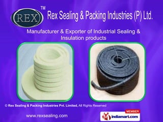 Manufacturer & Exporter of Industrial Sealing &
                           Insulation products




© Rex Sealing & Packing Industries Pvt. Limited, All Rights Reserved


              www.rexsealing.com
 