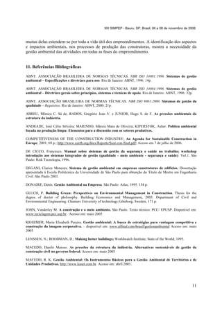 XIII SIMPEP - Bauru, SP, Brasil, 06 a 08 de novembro de 2006

muitas delas estendem-se por toda a vida útil dos empreendimentos. A identificação dos aspectos
e impactos ambientais, nos processos de produção das construtoras, mostra a necessidade da
gestão ambiental das atividades em todas as fases do empreendimento.

11. Referências Bibliográficas
ABNT. ASSOCIAÇÃO BRASILEIRA DE NORMAS TÉCNICAS. NBR ISO 14001:1996. Sistemas de gestão
ambiental – Especificações e diretrizes para uso. Rio de Janeiro: ABNT, 1996. 14p.
ABNT. ASSOCIAÇÃO BRASILEIRA DE NORMAS TÉCNICAS. NBR ISO 14004:1996. Sistemas de gestão
ambiental – Diretrizes gerais sobre princípios, sistemas e técnicas de apoio. Rio de Janeiro: ABNT, 1996. 32p.
ABNT. ASSOCIAÇÃO BRASILEIRA DE NORMAS TÉCNICAS. NBR ISO 9001:2000. Sistemas de gestão da
qualidade – Requisitos. Rio de Janeiro: ABNT, 2000. 21p.
ABREU, Mônica C. Sá de, RADOS, Gregório Jean V. e JUNIOR, Hugo S. de F. As pressões ambientais da
estrutura da indústria.
ANDRADE, José Célio Silveira; MARINHO, Márcia Mara de Oliveira; KIPERSTOK, Asher. Política ambiental
focada na produção limpa: Elementos para a discussão com os setores produtivos.
COMPETITIVENESS OF THE CONSTRUCTION INDUSTRY; An Agenda for Sustainable Construction in
Europe; 2001; 69 p.; http://www.ceetb.org/docs/Reports/Sust-con-final.pdf; Acesso em 7 de julho de 2006.
DE CICCO, Francesco. Manual sobre sistemas de gestão da segurança e saúde no trabalho; workshop
introdução aos sistemas integrados de gestão (qualidade - meio ambiente - segurança e saúde). Vol.1. São
Paulo: Risk Tecnologia, 1996.
DEGANI, Clarice Menezes. Sistema de gestão ambiental em empresas construtoras de edifícios. Dissertação
apresentada à Escola Politécnica da Universidade de São Paulo para obtenção do Título de Mestre em Engenharia
Civil. São Paulo 2003.
DONAIRE, Denis. Gestão Ambiental na Empresa. São Paulo: Atlas, 1995. 134 p.
GLUCH, P. Building Green: Perspectives on Environmental Management in Construction. Thesis for the
degree of doctor of philosophy. Building Economics and Management, 2005. Department of Civil and
Environmental Engineering. Chamers University of technology.Göteborg, Sweden, 171 p.
JOHN, Vanderley M. A construção e o meio ambiente. São Paulo. Texto técnico: PCC/ EPUSP. Disponível em:
www.reciclagem.pcc.usp.br. Acesso em: maio 2005
KRAEMER, Maria Elisabeth Pereira. Gestão ambiental: A busca de estratégias para vantagem competitiva e
construção da imagem corporativa. – disponível em: www.alfinal.com/brasil/gestionambiental Acesso em: maio
2005
LENSSEN, N.; ROODMAN, D.; Making better buildings; Worldwatch Institute; State of the World; 1995.
MACEDO, Danilo Matoso. As pressões da estrutura da indústria. Alternativas sustentáveis de gestão da
construção civil no governo federal. Acesso em: maio 2005
MACEDO, R. K. Gestão Ambiental: Os Instrumentos Básicos para a Gestão Ambiental de Territórios e de
Unidades Produtivas. http://www.ksnet.com.br Acesso em: abril 2005.

11

 