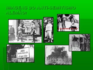 IMAGENS DO ANTI-SEMITISMOIMAGENS DO ANTI-SEMITISMO
ALEMÃO:ALEMÃO:
 